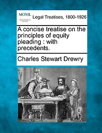 A Concise Treatise on the Principles of Equity Pleading: With Precedents