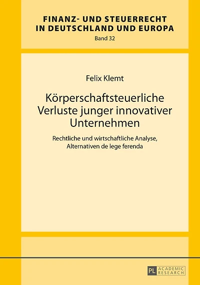 Koerperschaftsteuerliche Verluste junger innovativer Unternehmen: Rechtliche und wirtschaftliche Analyse, Alternativen de lege ferenda