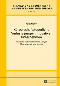 Koerperschaftsteuerliche Verluste junger innovativer Unternehmen: Rechtliche und wirtschaftliche Analyse, Alternativen de lege ferenda