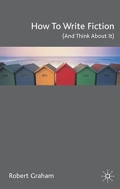 How To Write Fiction (And Think About It)