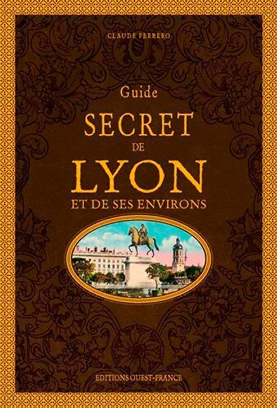 Guide secret de Lyon et de ses environs