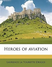 Heroes of Aviation (Classic Reprint)