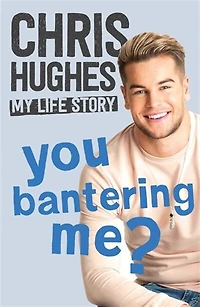 You Bantering Me?: The Life Story Of Love Island's Biggest Star