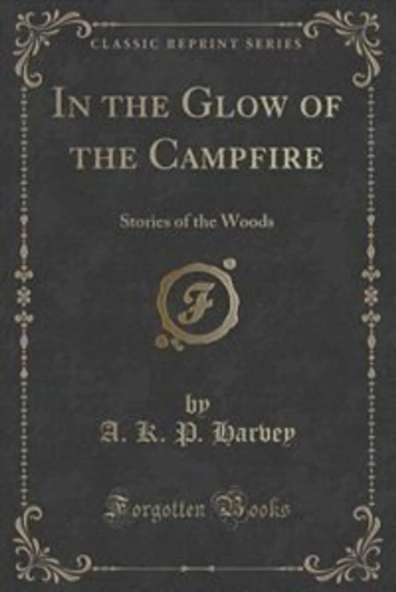the Glow of Campfire: Stories Woods (Classic Reprint)