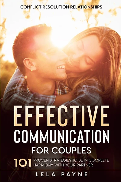 Conflict Resolution Relationships: 101 Proven Strategies To Be In Complete Harmony With Your Partner