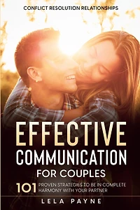 Conflict Resolution Relationships: 101 Proven Strategies To Be In Complete Harmony With Your Partner