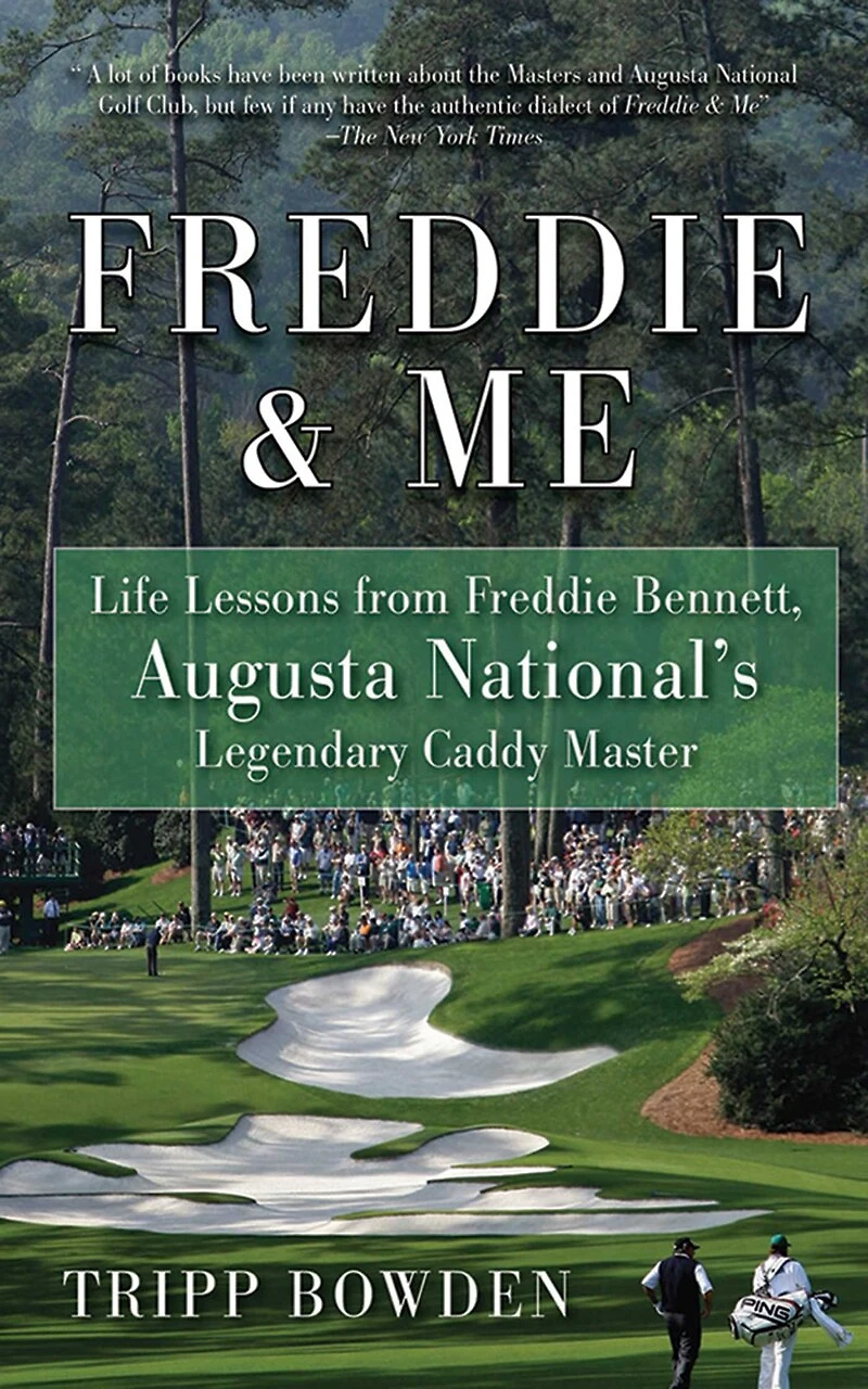 Freddie & Me: Life Lessons from Bennett, Augusta National's Legendary Caddy Master