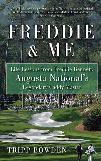 Freddie & Me: Life Lessons from Bennett, Augusta National's Legendary Caddy Master