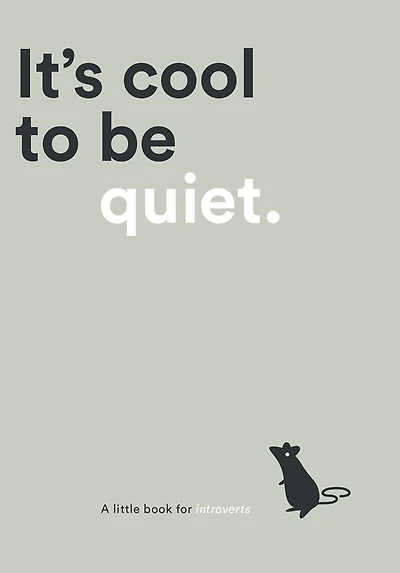 ITS COOL TO BE QUIET