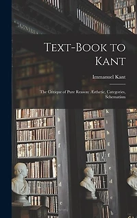 Text-book to Kant: The Critique of Pure Reason: Æsthetic, Categories