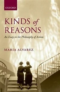 Kinds of Reasons: An Essay the Philosophy Action