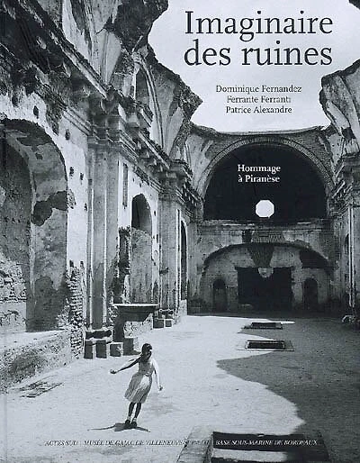 Imaginaire des ruines: hommage à Piranèse