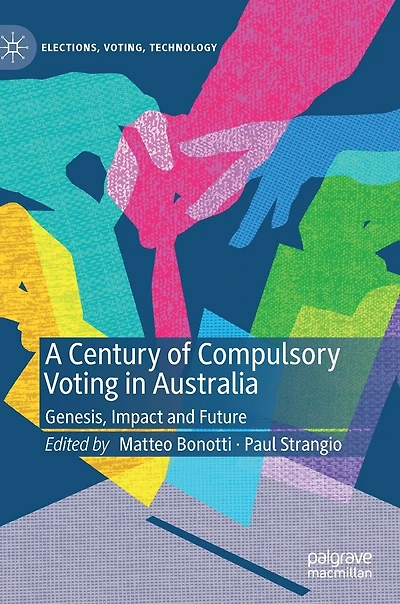 A Century Of Compulsory Voting Australia: Genesis, Impact And Future