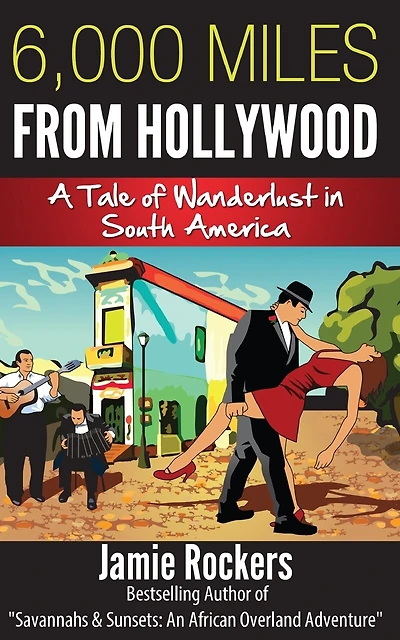 6,000 Miles From Hollywood: A Tale of Wanderlust in South America