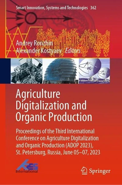 Agriculture Digitalization and Organic Production: Proceedings of the Third International Conference on Production (ADOP 2023), St. Petersburg, Russia, June 05-07, 2023