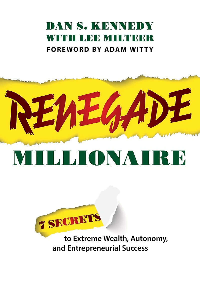 Renegade Millionaire: 7 Secrets To Extreme Wealth, Autonomy, And Entrepreneurial Success