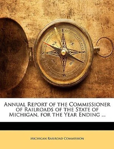 Annual Report of the Commissioner of Railroads of the State of Michigan, for the Year Ending ...