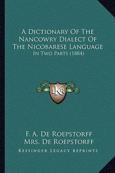 A Dictionary Of The Nancowry Dialect Of The Nicobarese Language: In Two Parts (1884)
