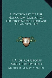 A Dictionary Of The Nancowry Dialect Of The Nicobarese Language: In Two Parts (1884)