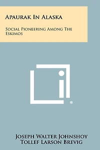 Apaurak In Alaska: Social Pioneering Among The Eskimos