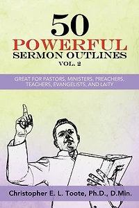 50 Powerful Sermon Outlines, Vol. 2: Great for Pastors, Ministers, Preachers, Teachers, Evangelists, and Laity