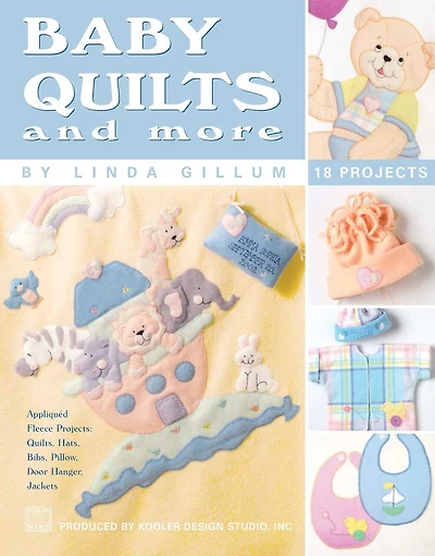 Baby Quilts and More—18 Projects; Appliqued Fleece Projects: Quilts, Hats, Bibs, Pillow, Door Hanger, Jackets