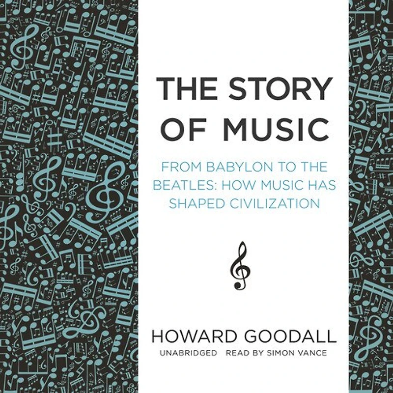 The Story Of Music: From Babylon To Beatles: How Music Has Shaped Civilization