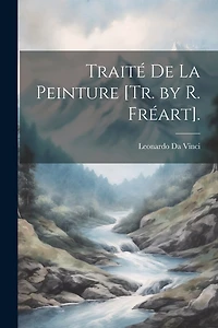 Traité De La Peinture [Tr. by R. Fréart