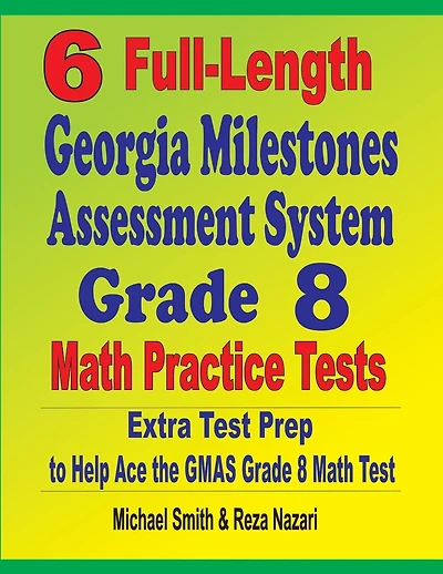 6 Full-Length Georgia Milestones Assessment System Grade Math Practice Tests: Extra Test Prep to Help Ace the GMAS Math Test