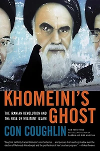 Khomeini's Ghost: the Iranian Revolution and Rise of Militant Islam