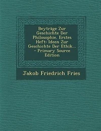 Beyträge Zur Geschichte Der Philosophie. Erstes Heft: Ideen Ethik