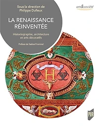 La Renaissance réinventée: historiographie, architecture et arts décoratifs à Lyon aux XIXe et XXe siècles