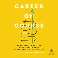 Career on Course: 10 Strategies to Take Your from Accidental Intentional
