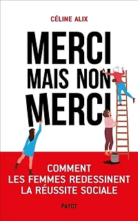 Merci mais non merci: comment les femmes redessinent la réussite sociale