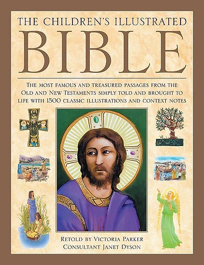 The Illustrated Children's Bible: The Most Famous And Treasured Passages From The Old And New Testaments, Simply Told And Brought To Life With 1500 Classic Illustrations And Context Notes