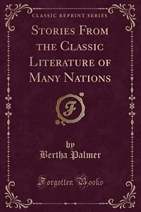 Stories From the Classic Literature of Many Nations (Classic Reprint)