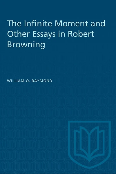 The Infinite Moment and Other Essays in Robert Browning