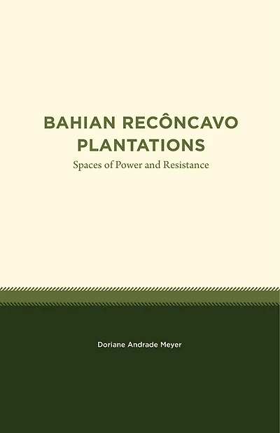 Bahian Recôncavo Plantations: Spaces of Power and Resistance