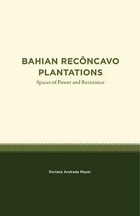Bahian Recôncavo Plantations: Spaces of Power and Resistance