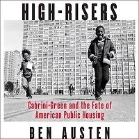 High-Risers: Cabrini-Green and the Fate of American Public Housing