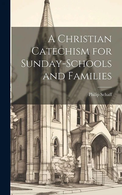 A Christian Catechism for Sunday-Schools and Families