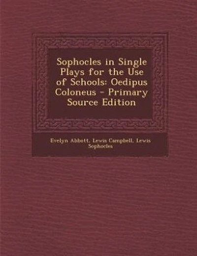 Sophocles in Single Plays for the Use of Schools: Oedipus Coloneus - Primary Source Edition