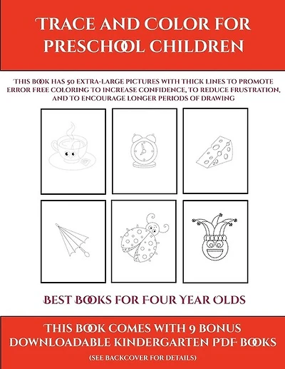 Best Books For Four Year Olds (trace And Color For Preschool Children): This Book Has 50 Extra-large Pictures With Thick Lines To Promote Error Free Coloring To Increase C