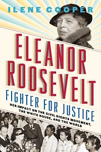 Eleanor Roosevelt, Fighter For Justice: Her Impact On The Civil Rights Movement, White House, And World