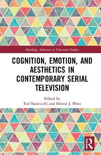 Cognition, Emotion, and Aesthetics Contemporary Serial Television