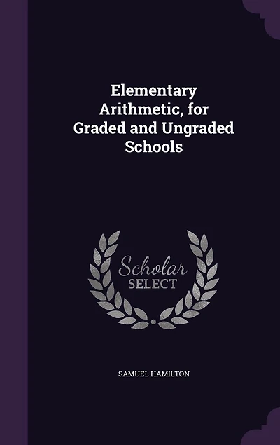 Elementary Arithmetic: For Graded and Ungraded Schools (Classic Reprint)
