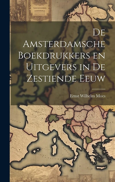 De Amsterdamsche Boekdrukkers en Uitgevers in de Zestiende Eeuw