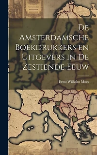 De Amsterdamsche Boekdrukkers en Uitgevers in de Zestiende Eeuw