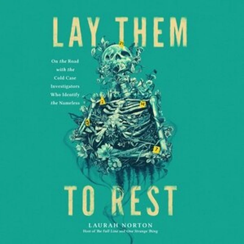 Lay Them to Rest: On the Road with Cold Case Investigators Who Identify Nameless
