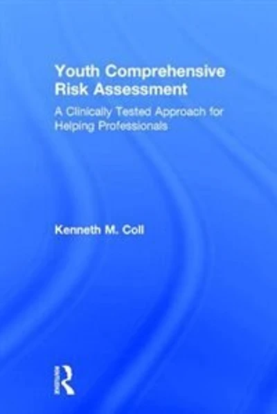 Youth Comprehensive Risk Assessment: A Clinically Tested Approach For Helping Professionals